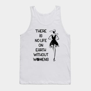 there is no life on earth without women Tank Top